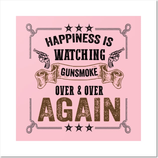 Happiness Is Watching Gunsmoke Over And Over Again Wall Art by David Brown